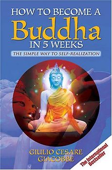 How to Become a Buddha in 5 Weeks: The Simple Way to Self-realisation - Giulio Giacobbe