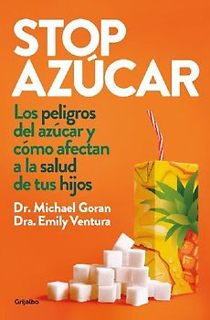 Stop azúcar : los peligros del azúcar y cómo afectan a la salud de tus hijos