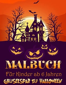 Malbuch Halloween für Kinder ab 6 Jahren - Grußelspaß zu Halloween: 100 gruselige und lustige Bilder zum Ausmalen für Kinder.