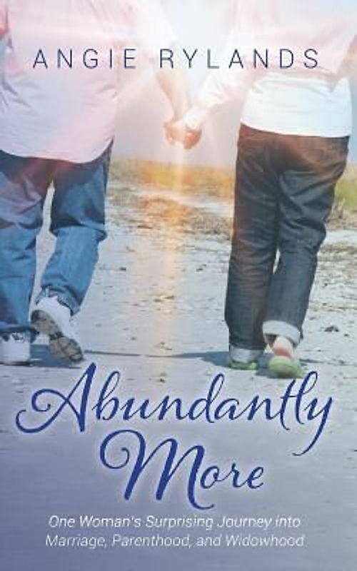 Abundantly More: One Woman's Surprising Journey into Marriage, Parenthood, and Widowhood