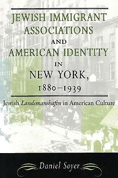 Jewish Immigrant Associations and American Identity in New York, 1880-1939