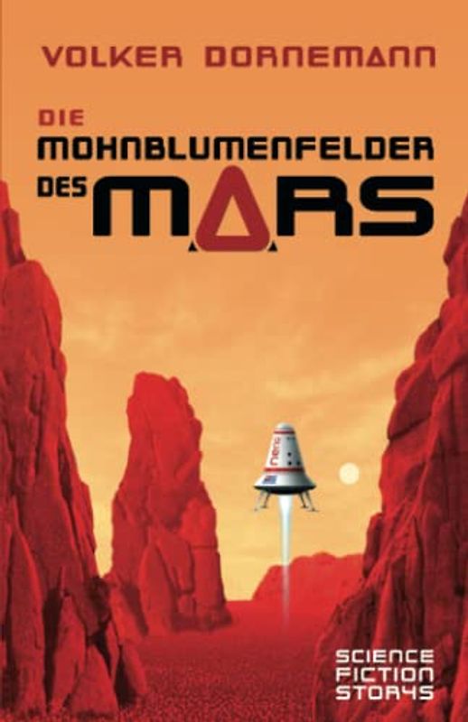 Die Mohnblumenfelder des Mars: Science Fiction Storys (SF Kurzgeschichten und Microfiction von Volker Dornemann)