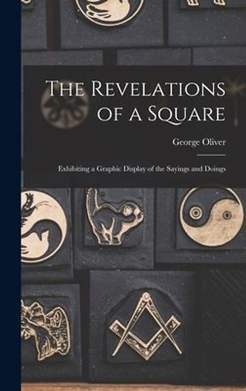 The Revelations of a Square; Exhibiting a Graphic Display of the Sayings and Doings