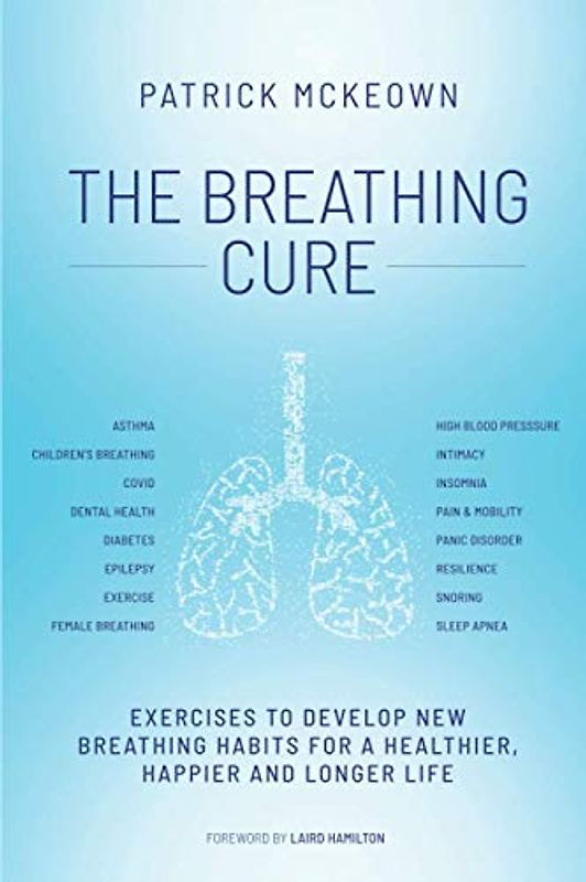 The Breathing Cure: Exercises to Develop New Breathing Habits for a Healthier, Happier and Longer Life