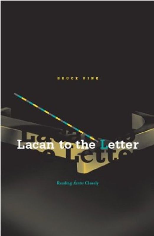 Lacan to the Letter: Reading Ecrits Closely - Fink, Bruce