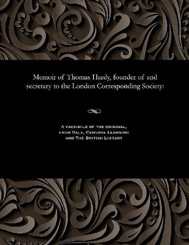 Memoir of Thomas Hardy, Founder of and Secretary to the London Corresponding Society
