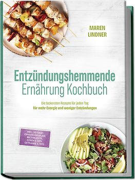 Entzündungshemmende Ernährung Kochbuch: Die leckersten Rezepte für jeden Tag – für mehr Energie und weniger Entzündungen – inkl. 30-Tage-Ernährungsplan, Brotrezepte, Soßen & Dips, Getränke & Tees