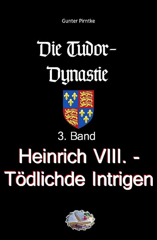 Die Tudor-Dynastie / Heinrich VIII. - Tödliche Intrigen (Bebildert)