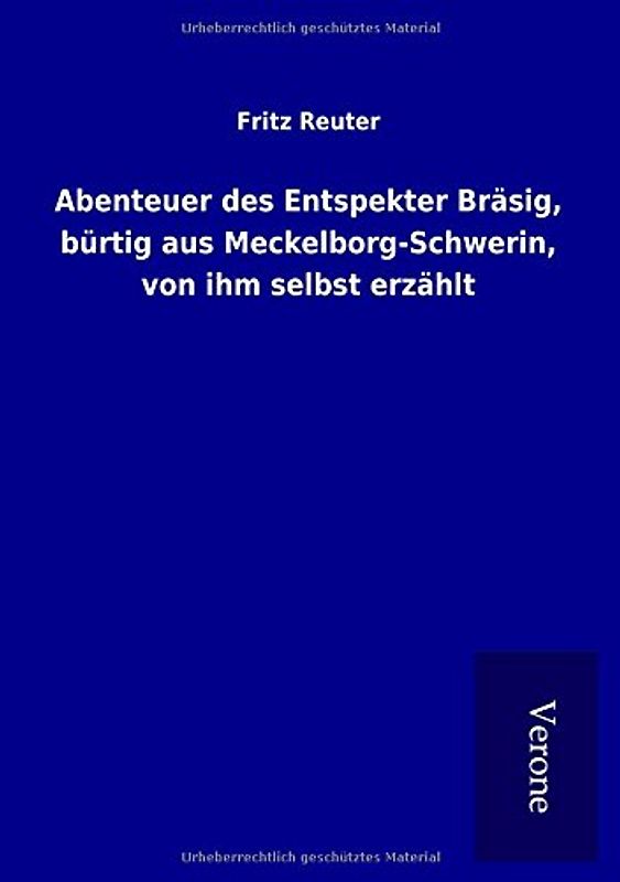 Abenteuer des Entspekter Bräsig, bürtig aus Meckelborg-Schwerin, von ihm selbst erzählt