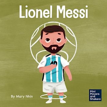 Lionel Messi: A Kid’s Book About Working Hard for Your Dream