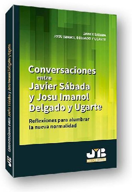 Conversaciones entre Javier Sádaba y Josu Imanol Delgado y Ugarte : reflexiones para alumbrar la nueva normalidad