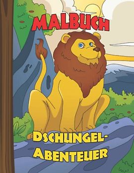 Malbuch für Kinder und Erwachsene Dschungel-Abenteuer 50 gemischte Bilder zum Ausmalen von Illustrationen und Zeichnungen Sie finden Tiere wie Löwen, ... Schlangen, Elefanten, Giraffen, Zebras usw.