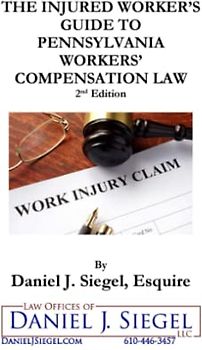 The Injured Worker’s Guide to Pennsylvania Workers’ Compensation Law