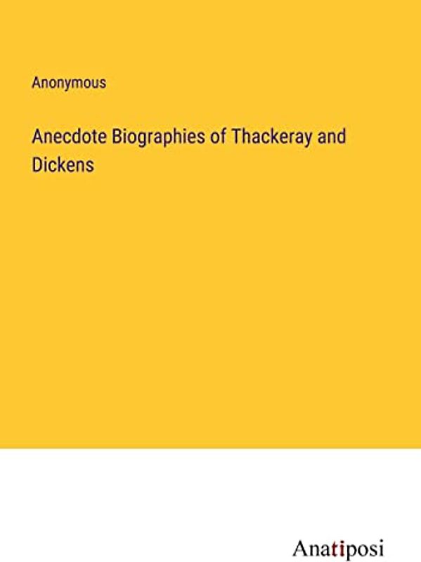 Anecdote Biographies of Thackeray and Dickens