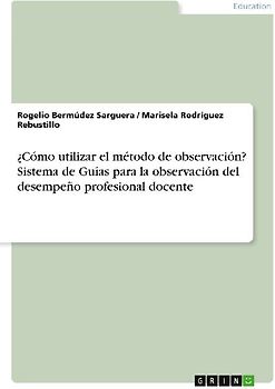 ¿Cómo utilizar el método de observación? Sistema de Guías para la observación del desempeño profesional docente