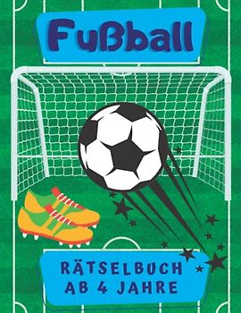 Fußball Rätselbuch ab 4 Jahre: Das große Fußball Mal und Rätselbuch für Kinder Mit Denk- und Suchspielen, Labyrinthe, Fehler suchen, Punkt zu Punkt, ... für Mädchen und Jungen