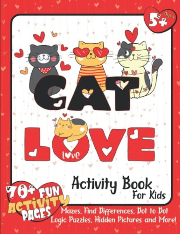 CAT LOVE Activity Book For Kids Ages 5 – 8: More than 70 Fun Activities Including Coloring Pages, Mazes, I Spy, Hidden Pictures and More! | Fun Gift for Cat Lovers!