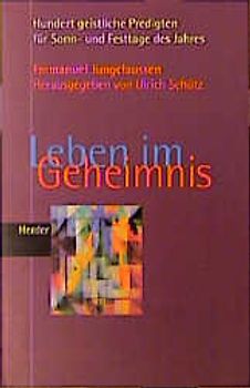 Leben im Geheimnis. Hundert geistliche Predigten für die Sonn- und Festtage im Jahr