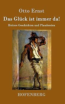 Das Glück ist immer da!: Heitere Geschichten und Plaudereien