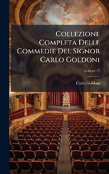 Collezione Completa Delle Commedie Del Signor Carlo Goldoni