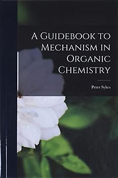 A Guidebook to Mechanism in Organic Chemistry