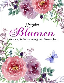 Großdruck Malbuch - Das Malbuch: Blumen Ausmalbuch mit 50 Motiven zum Ausmalen für Entspannung und Stressabbau | Tolles Geschenk Für Alle