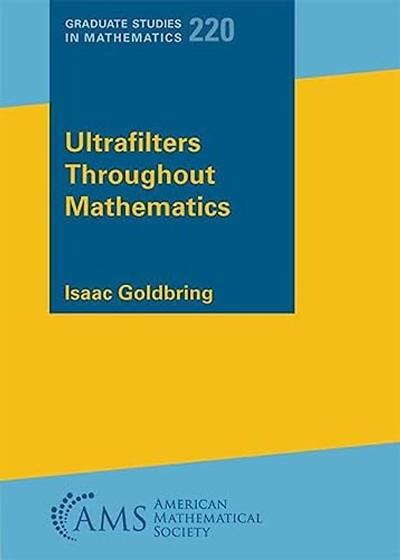 Ultrafilters Throughout Mathematics (Graduate Studies in Mathematics, 220)