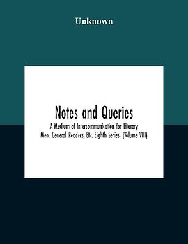 Notes And Queries; A Medium Of Intercommunication For Literary Men, General Readers, Etc. Eighth Series- (Volume Viii)
