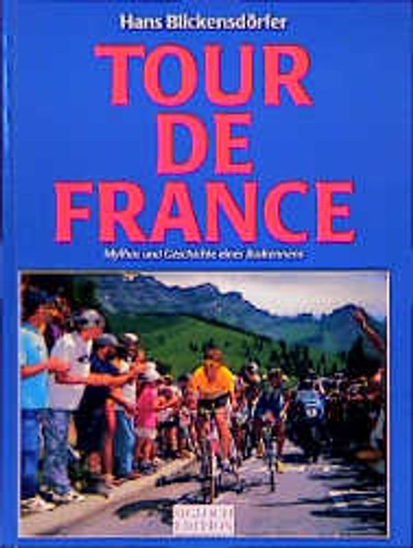 Tour de France. Mythos und Geschichte eines Radrennens