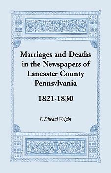 Marriages and Deaths in the Newspapers of Lancaster County, Pennsylvania, 1821-1830