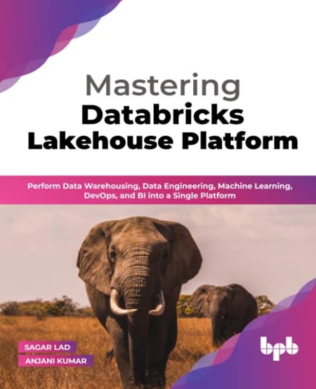 Mastering Databricks Lakehouse Platform: Perform Data Warehousing, Data Engineering, Machine Learning, DevOps, and BI into a Single Platform (English Edition)