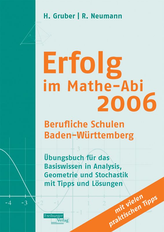Erfolg im Mathe-Abi 2006 Berufliche Schulen Baden-Württemberg. Übungsbuch für das Basiswissen in Analysis, Geometrie und Stochastik mit Tipps und Lösungen