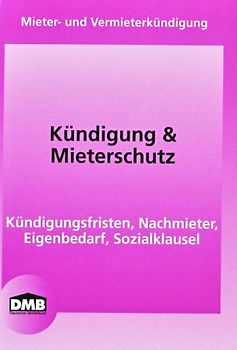 Kündigung & Mieterschutz. Mieter- und Vermieterkündigung. Kündigungsfristen, Nachmieter, Eigenbedarf, Sozialklausel