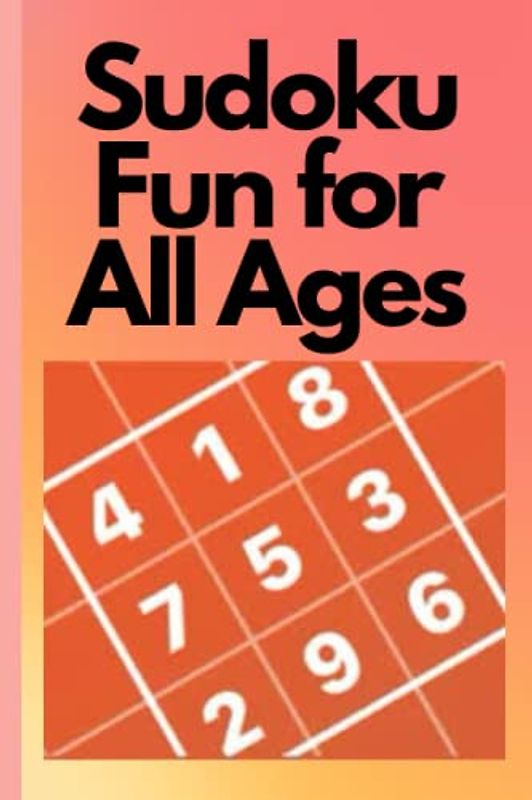 Sudoku Fun for All Ages: Fun Logic Games for the Whole Family