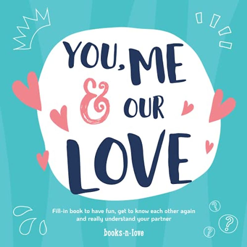 You, Me & Our Love: Fill-in book to have fun, get to know each other again and really understand your partner | book for couples to do together | ... Day, anniversary for couples and partners