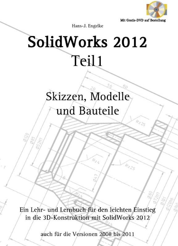 SolidWorks 2012 Teil 1. Skizzen, Modelle und Bauteile