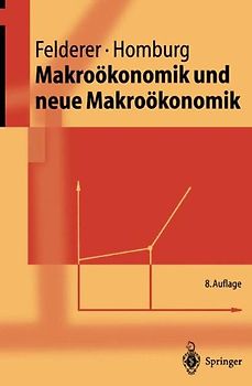 Makroökonomik und neue Makroökonomik (Springer-Lehrbuch) - Bernhard Felderer