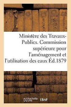 Ministère Des Travaux-Publics. Commission Supérieure Pour l'Aménagement Et l'Utilisation Des Eaux.