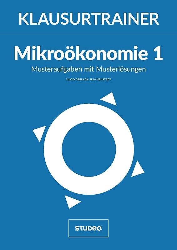 Klausurtrainer Mikroökonomie 1 - "Musteraufgaben mit Musterlösungen"