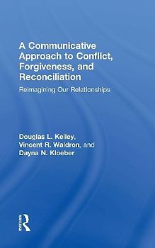 A Communicative Approach to Conflict, Forgiveness, and Reconciliation