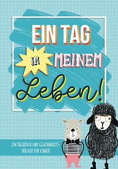 Ein Tag in meinem Leben: Ein Tagebuch und Gewohnheits- Tracker für Kinder