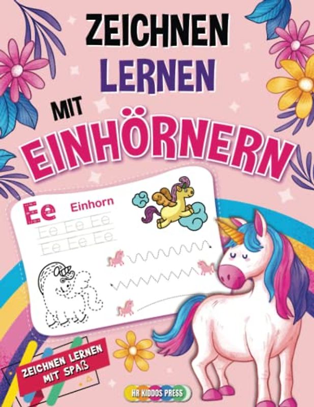 Zeichnen Lernen mit Einhörnern: Das große Einhorn Mitmachbuch mit Formen, Zahlen, Buchstaben und vieles mehr! - Ideales Übungsbuch für Kindergarten, Vorschule und Grundschule