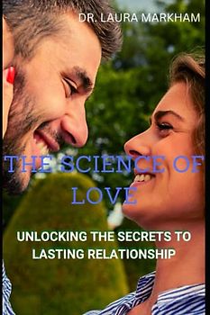 THE SCIENCE OF LOVE: UNLOCKING THE SECRETS TO LASTING RELATIONSHIP