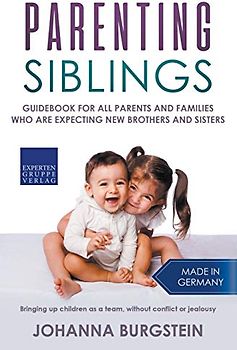 Parenting Siblings: Guidebook for all parents and families who are expecting new brothers and sisters – Bringing up children as a team, without conflict or jealousy