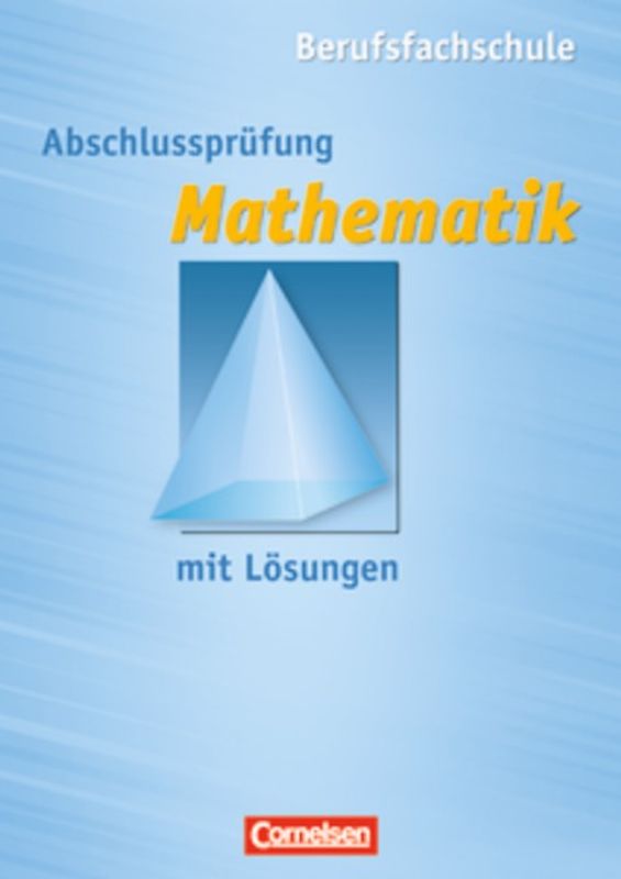 Mathematik - Berufsfachschule - Abschlussprüfung Mathematik - zu allen Ausgaben / Arbeitsheft mit eingelegten Lösungen