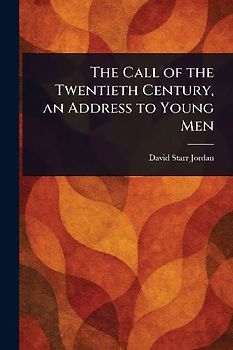 The Call of the Twentieth Century, an Address to Young Men