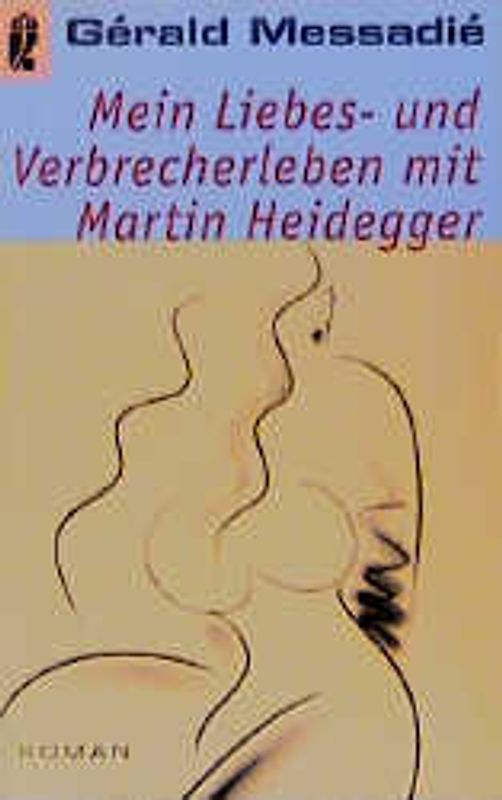 Mein Liebes- und Verbrecherleben mit Martin Heidegger