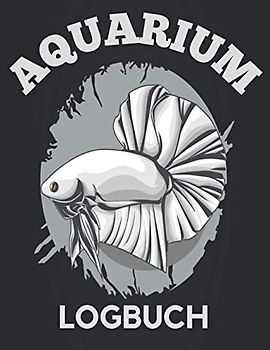 Aquarium Logbuch: Fish Keeping Journal, perfekt, um alle Ihre Aquarienwassertests, Behandlungen, Reinigungen und Wasserwechsel aufzuzeichnen (Wartungsjournal).