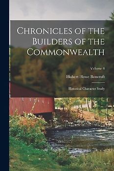 Chronicles of the Builders of the Commonwealth: Historical Character Study; Volume 4