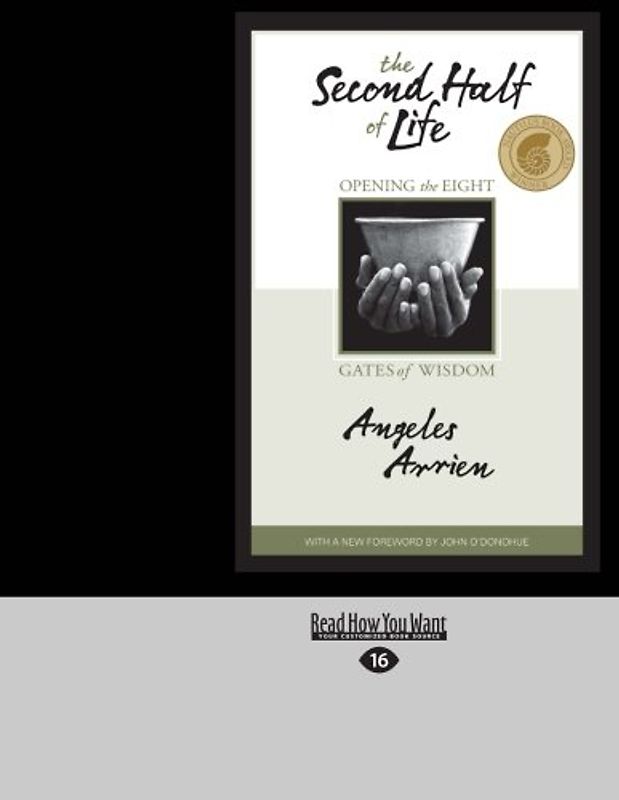 The Second Half of Life: Opening the Eight Gates of Wisdom - Arrien, Angeles